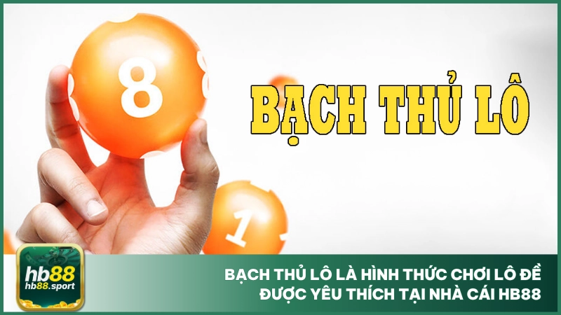Bạch Thủ Lô Hb88 - Dự Đoán Số Đề Thắng Lớn, Ăn Siêu Đậm 2 Bạch thủ lô là hình thức chơi lô đề được yêu thích tại nhà cái hb88