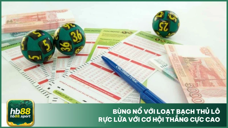 Bạch Thủ Lô Hb88 - Dự Đoán Số Đề Thắng Lớn, Ăn Siêu Đậm 3 Bùng nổ với loạt bạch thủ lô rực lửa với cơ hội thắng cực cao