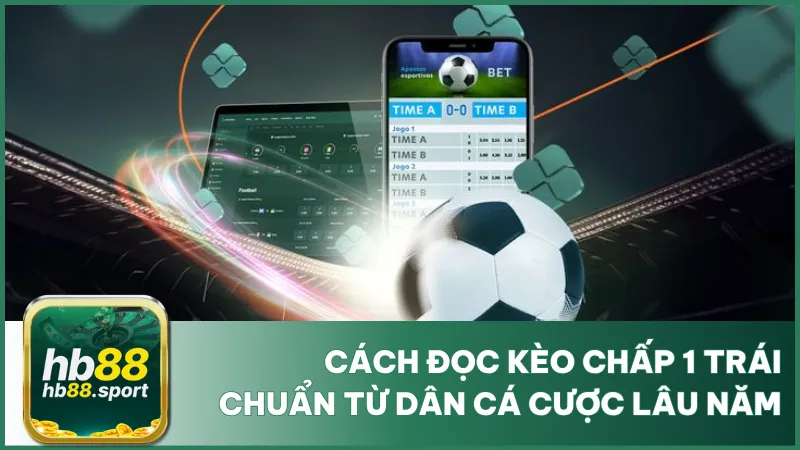 Cách Đọc Kèo Chấp 1 Trái Chuẩn Từ Dân Cá Cược Lâu Năm 3 Cách Đọc Kèo Chấp 1 Trái Chuẩn Từ Dân Cá Cược Lâu Năm