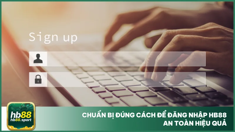 Chuẩn bị đúng cách để đăng nhập hb88 an toàn hiệu quả