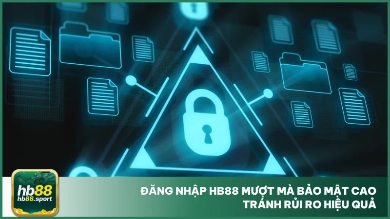 Đăng nhập hb88 mượt mà bảo mật cao tránh rủi ro hiệu quả