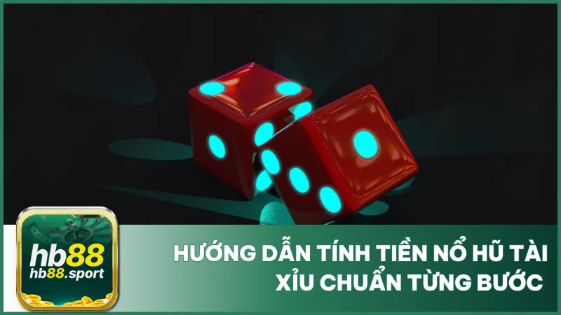 Hướng Dẫn Cách Tính Tiền Nổ Hũ Tài Xỉu Chuẩn Từng Bước 4 Hướng Dẫn Cách Tính Tiền Nổ Hũ Tài Xỉu Chuẩn Từng Bước