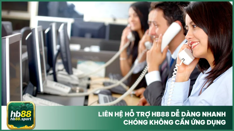 Liên hệ hb88 3 Liên hệ hỗ trợ hb88 dễ dàng nhanh chóng không cần ứng dụng