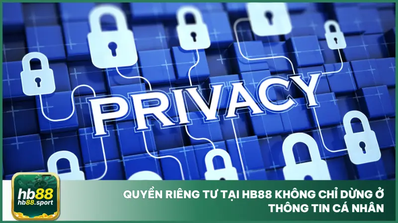 Bất cứ hành vi nào trong quá trình sử dụng hệ thống cũng được bảo vệ khỏi việc bị theo dõi