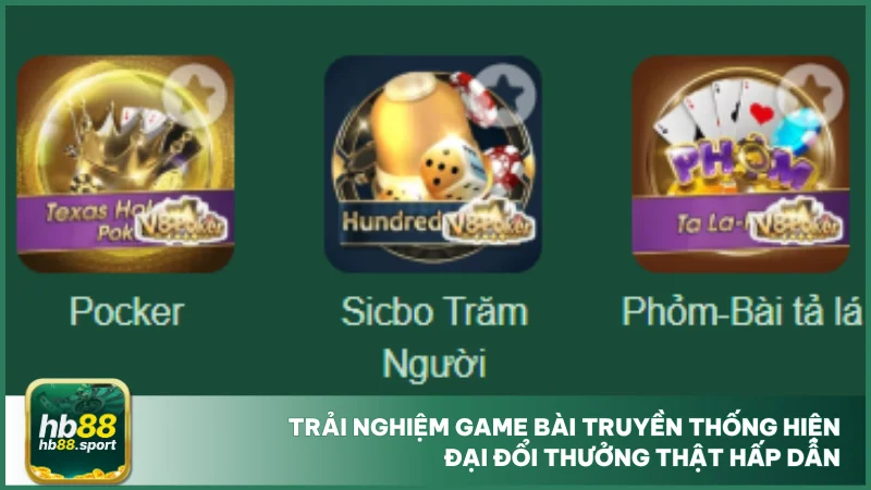 Trải nghiệm game bài truyền thống hiện đại đổi thưởng thật hấp dẫn