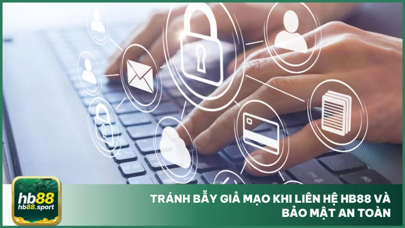 Liên hệ hb88 4 Tránh bẫy giả mạo khi liên hệ hb88 và bảo mật an toàn
