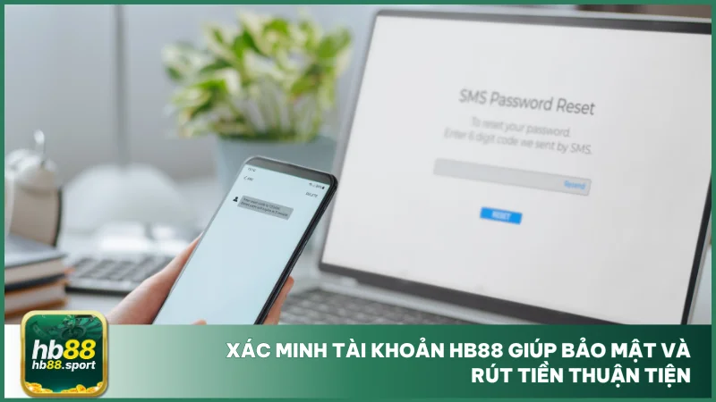 Xác minh tài khoản hb88 giúp bảo mật và rút tiền thuận tiện